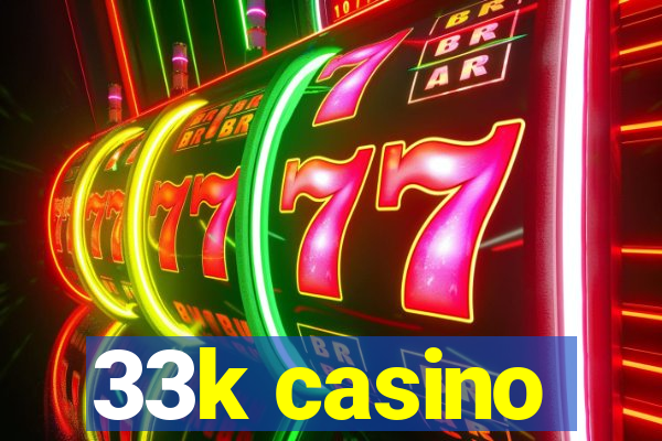 33k casino